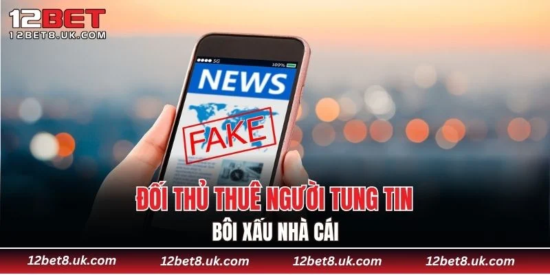 Đối thủ thuê người tung tin bôi xấu nhà cái