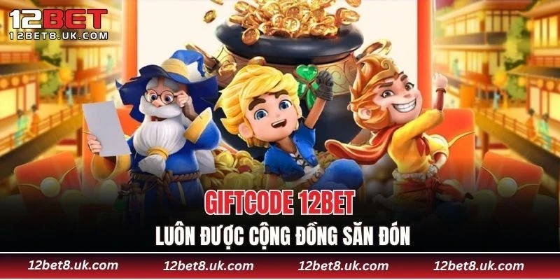 Giftcode 12BET luôn được cộng đồng săn đón