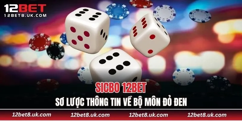 Sicbo 12BET - Sơ lược thông tin về bộ môn